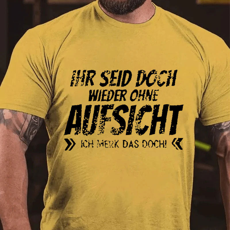 Ihr Seid Doch Wieder Ohne Aufsicht T-Shirt