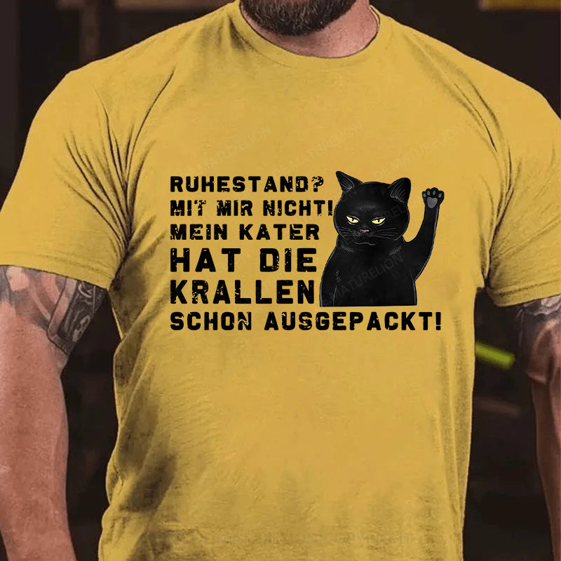 Ruhestand? Mit mir nicht! Mein Kater hat die Krallen schon ausgepackt! T-Shirt