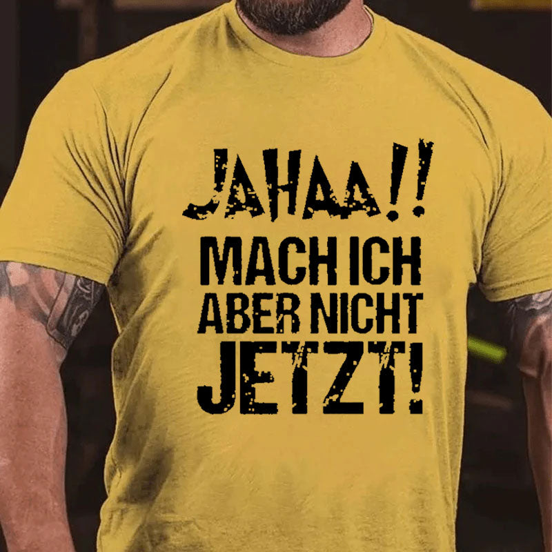 Jahaa!! Mach Ich Aber Nicht Jetzt T-Shirt