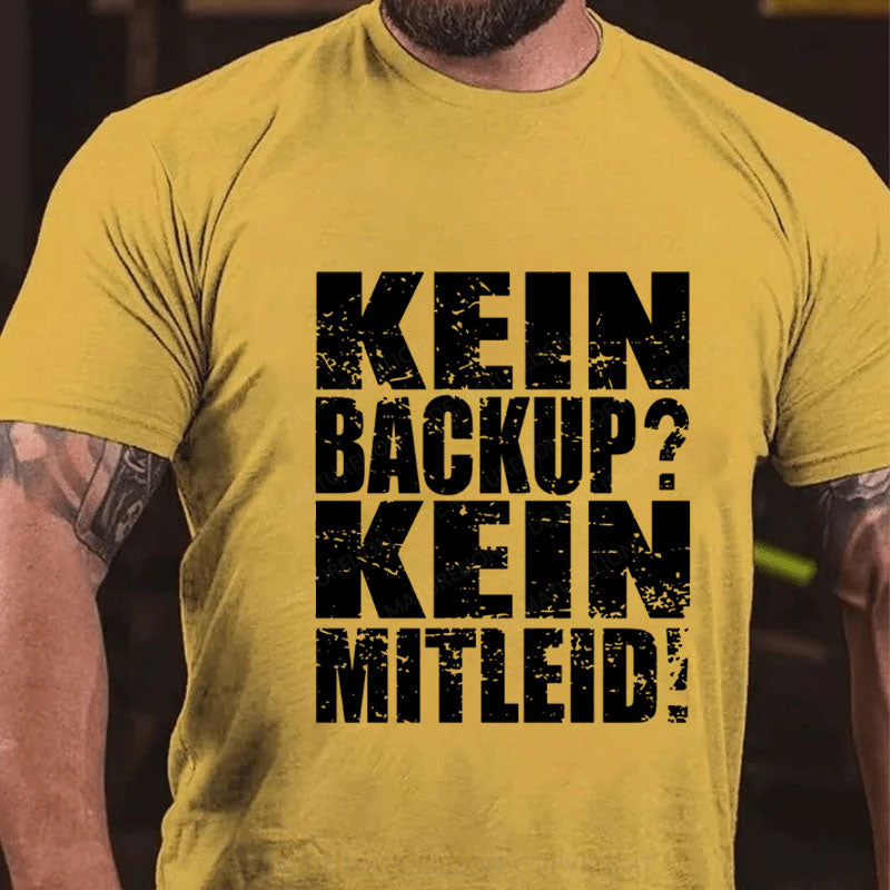 Kein Backup? Kein Mitleid! T-Shirt