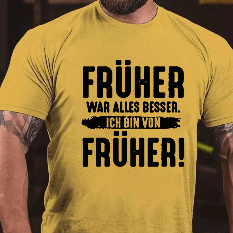 Früher War Alles Besser Ich Bin Von Früher T-Shirt