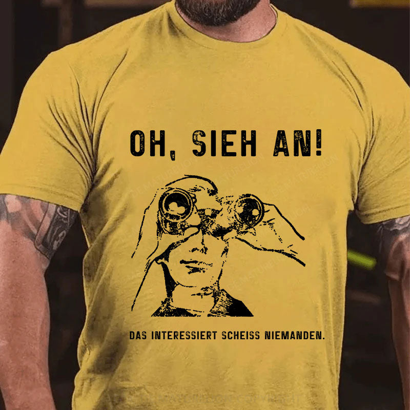 Oh, Sieh An! Das Interessiert Scheiss Niemanden T-Shirt