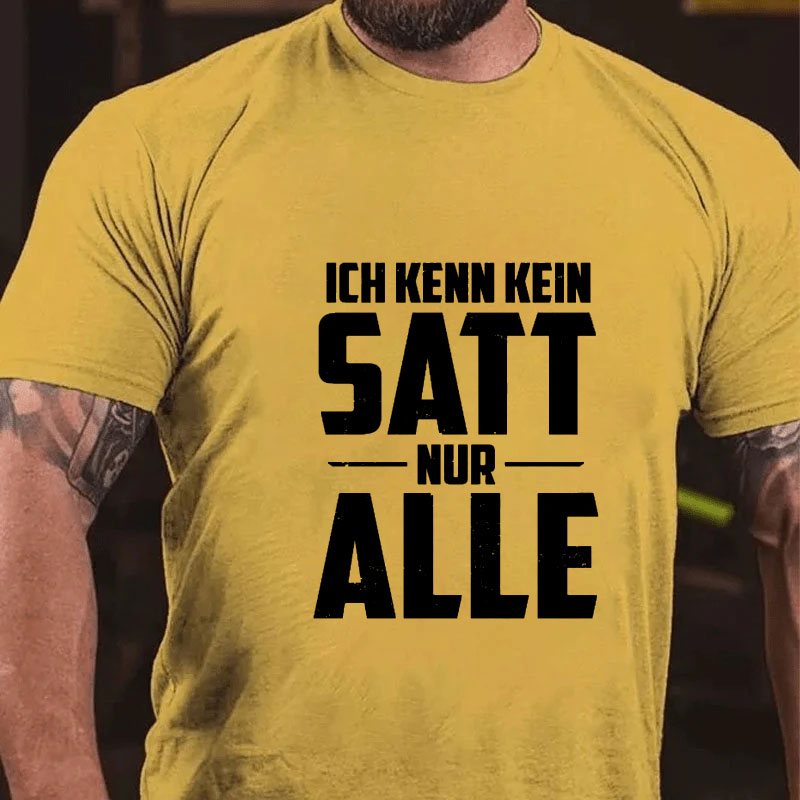 Ich kenn kein Satt nur Alle T-Shirt