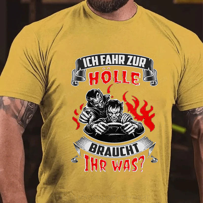 Ich Fahr Zur Hölle Braucht Ihr Was? T-Shirt