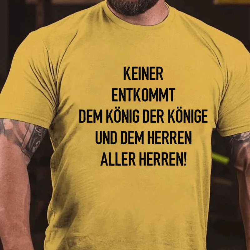 Keiner entkommt dem König der Könige und dem Herren aller Herren T-Shirt