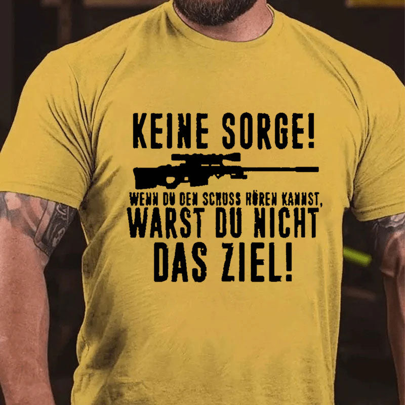 Keine Sorge! Wenn Du Den Schuss Hören Kannst Warst Du Nicht Das Ziel T-Shirt