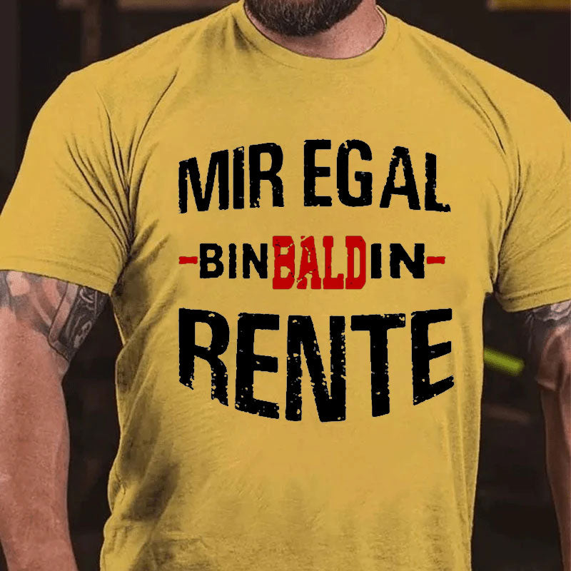 Mir Egal Bin Bald In Rente T-Shirt