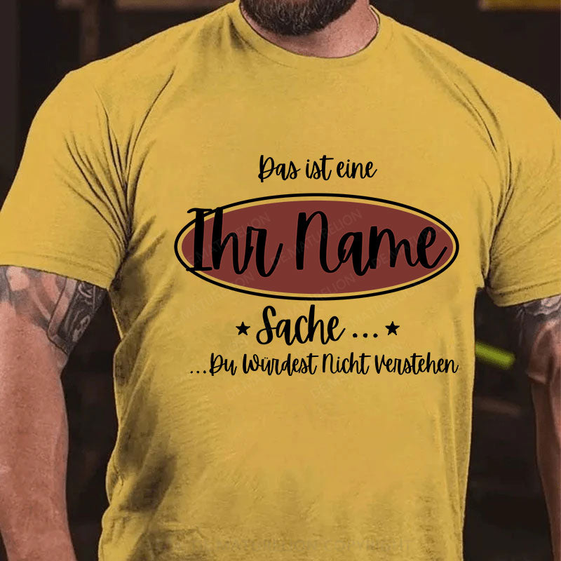 Personalisiert Das ist eine Ihr Name Sache Du Würdest Nicht Verstehen T-Shirt