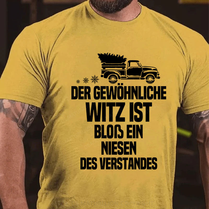 Der gewöhnliche Witz ist bloß ein Niesen des Verstandes T-Shirt