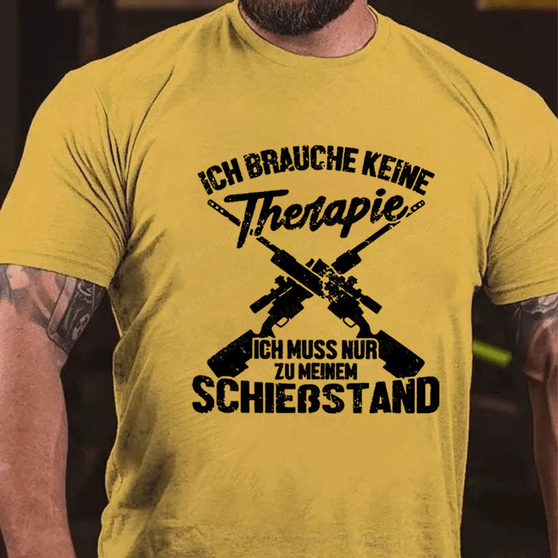 Ich Brauche Keine Therapie Ich Muss Nur Zu Meinem Schießstand T-Shirt