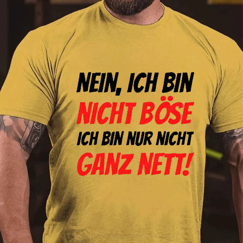 Nein, Ich bin nicht böse ich bin nur nicht ganz nett! T-Shirt