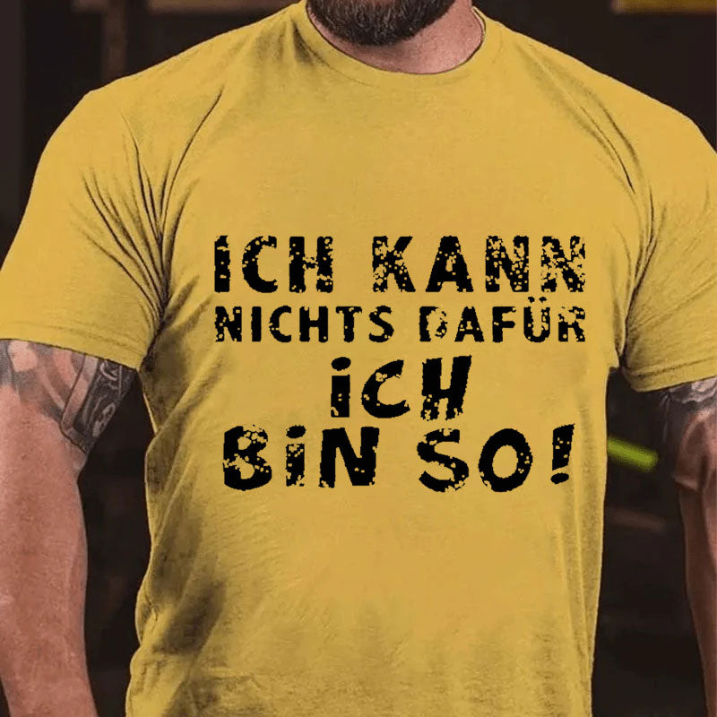 Ich Kann Nichts Dafür Ich Bin So T-Shirt