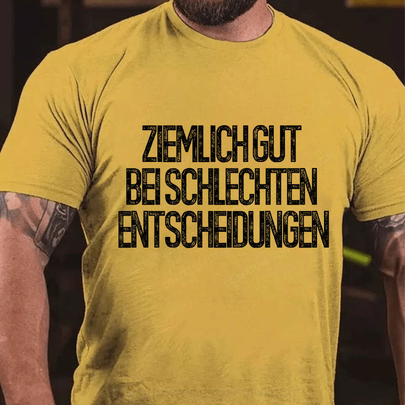 Ziemlich gut bei schlechten Entscheidungen T-Shirt