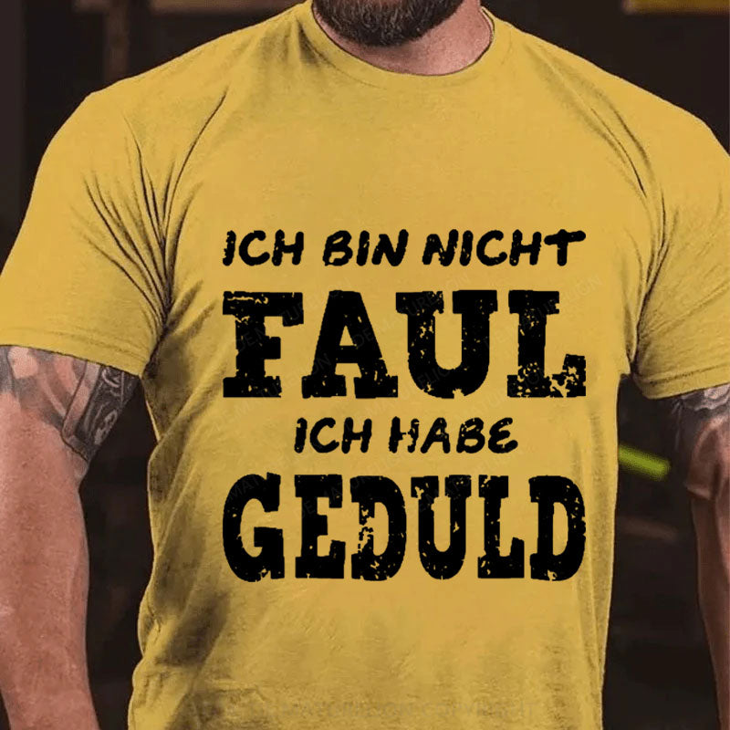 Ich bin nicht faul Ich habe Geduld T-Shirt