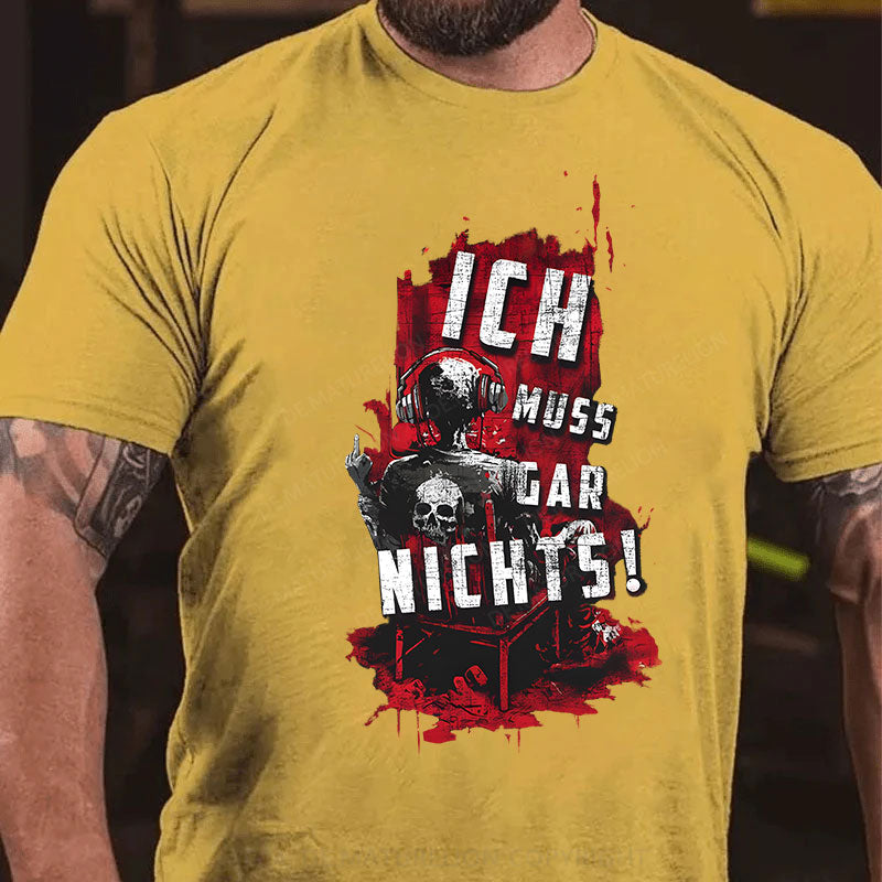 Ich Muss Gar Nichts T-Shirt