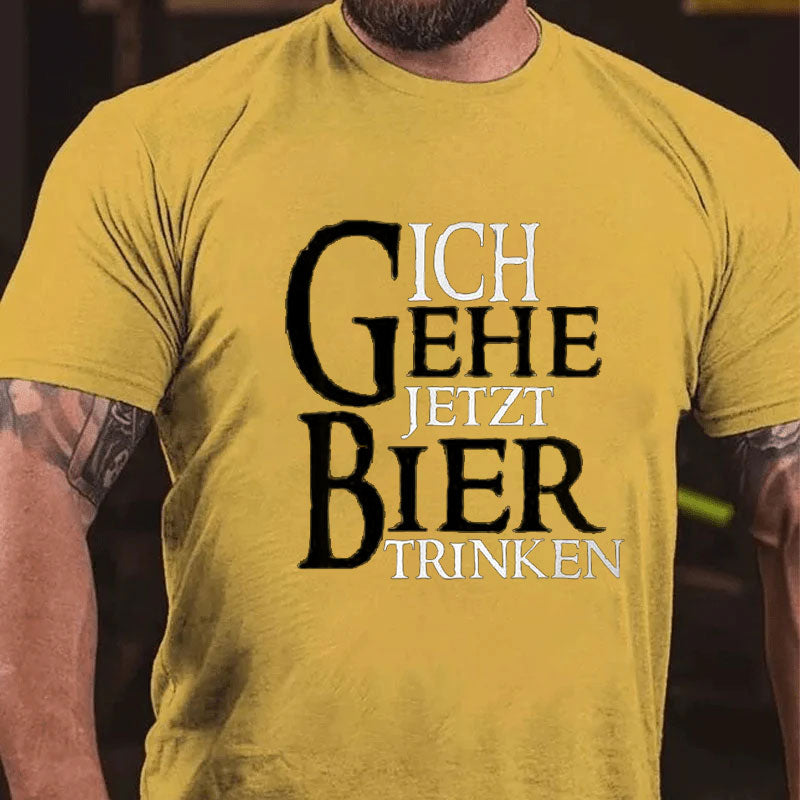 Ich Gehe Jetzt Bier Trinken T-Shirt