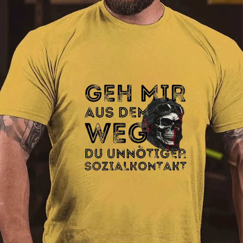 Geh Mir Aus Dem Weg Du Unnotiger Sozialkontakt T-Shirt