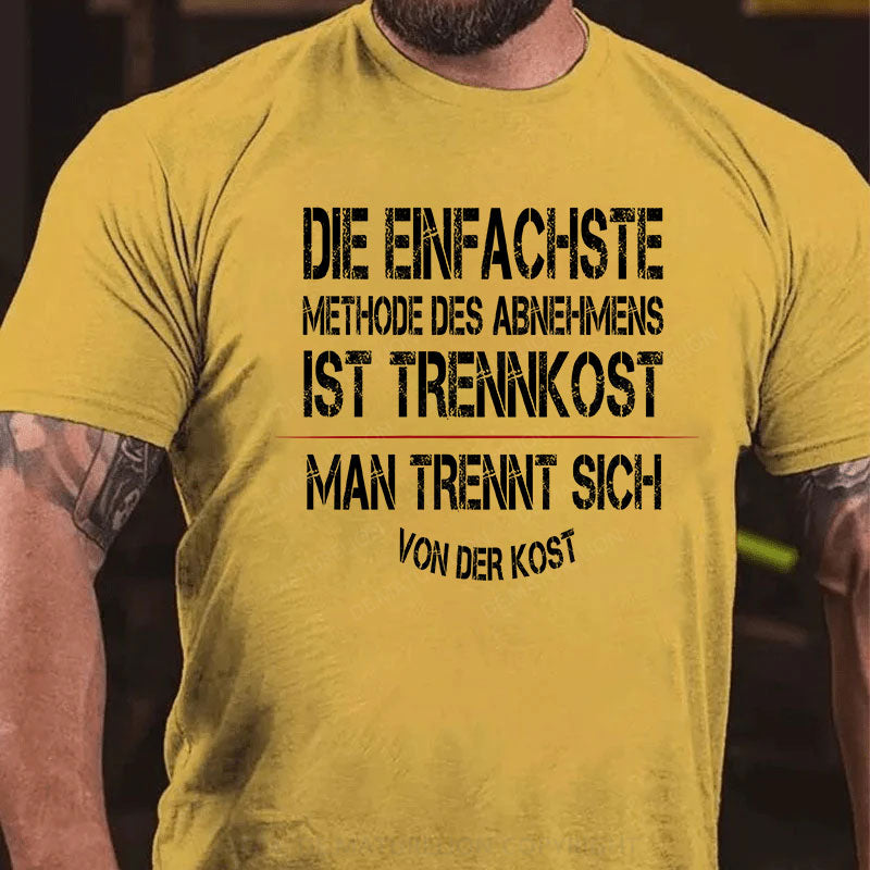 Die einfachste Methode des Abnehmens ist Trennkost – man trennt sich von der Kost T-Shirt