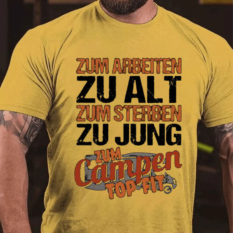 Zum Arbeiten zu alt Zum Sterben zu Jung Camping Männer T-Shirt