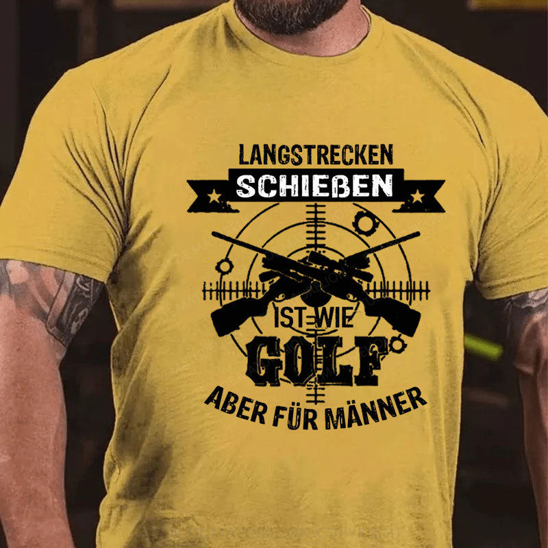 Langstrecken Schießen ist wie Golf aber für Männer T-Shirt