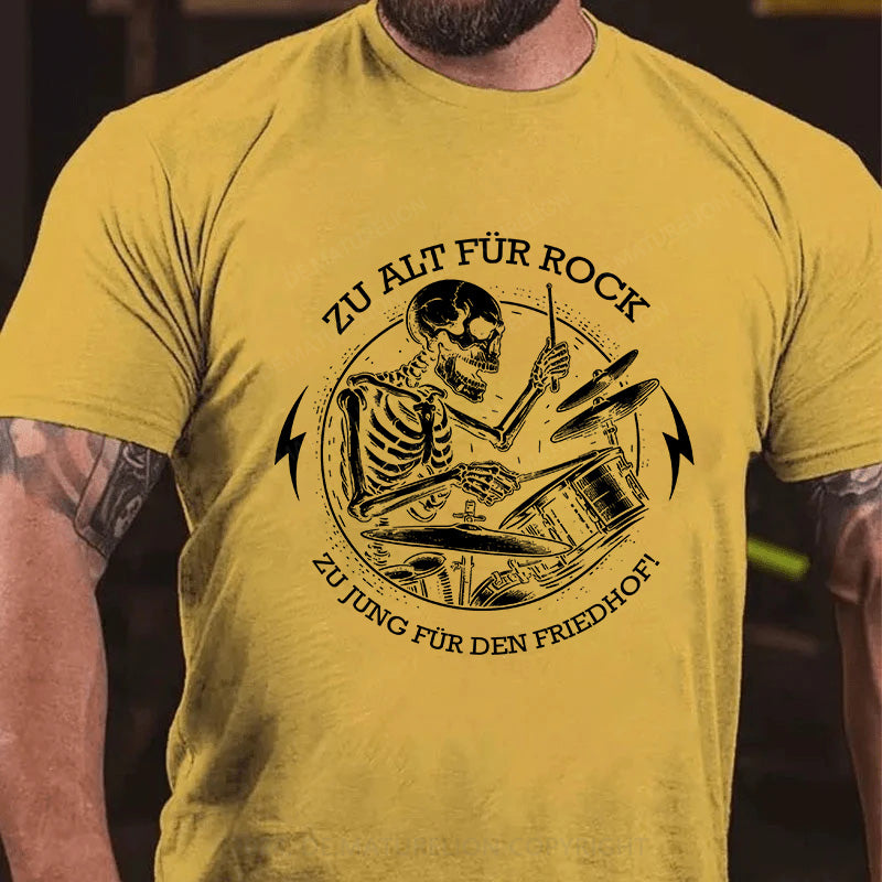 Zu alt für Rock, zu jung für den Friedhof! T-Shirt
