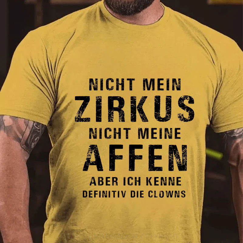 Nicht mein Zirkus, nicht meine Affen. Aber ich kenne definitiv die Clowns T-Shirt