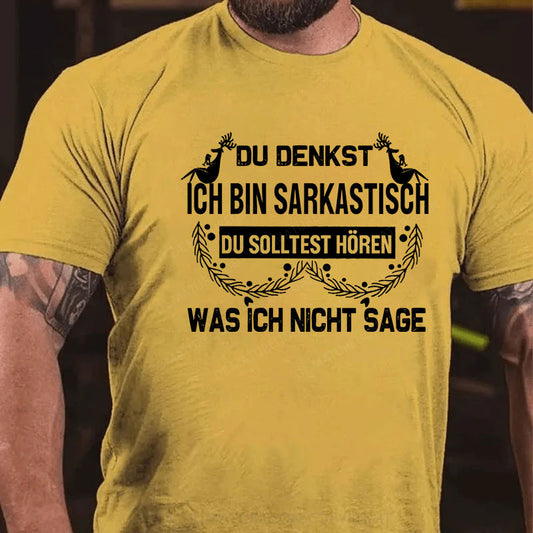 Du denkst, ich bin sarkastisch Du solltest hören, was ich nicht sage T-Shirt