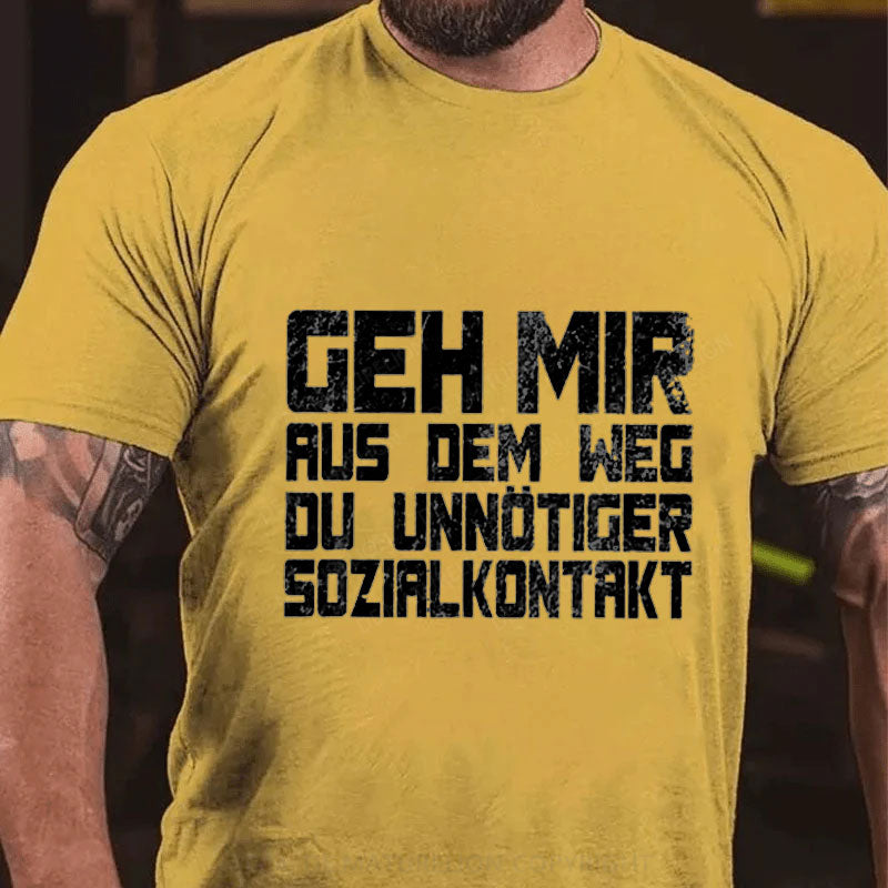 Geh Mir Aus Dem Weg Du Unnotiger Sozialkontakt T-Shirt