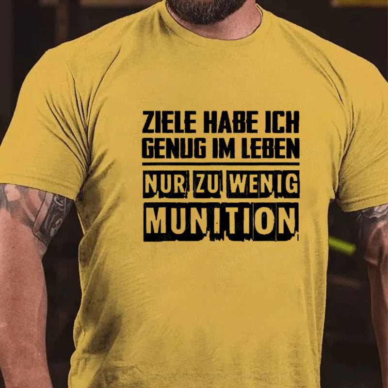 Ziele Habe Ich Genug Nur Zu Wenig Munition T-Shirt