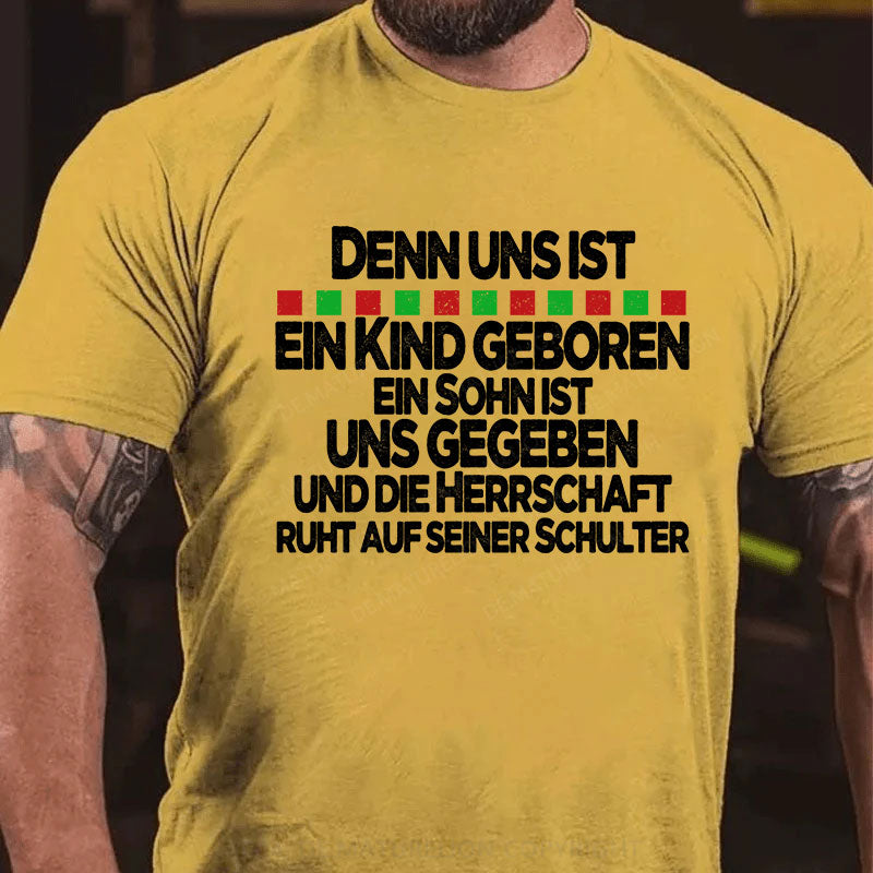 Denn uns ist ein Kind geboren, ein Sohn ist uns gegeben, und die Herrschaft ruht auf seiner Schulter T-Shirt