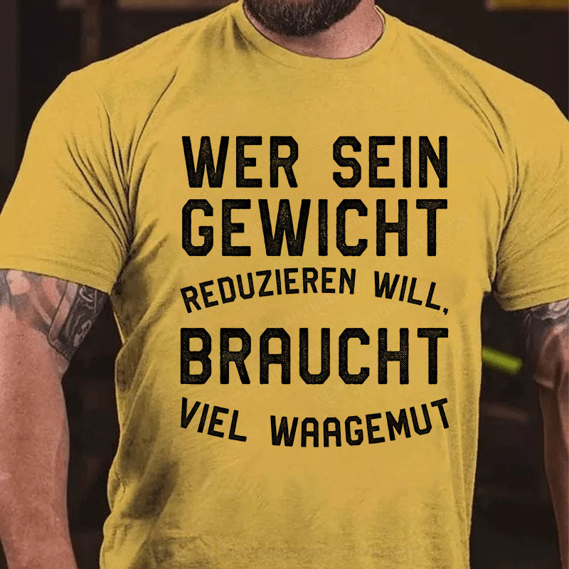 Wer sein Gewicht reduzieren will, braucht viel Waagemut T-Shirt