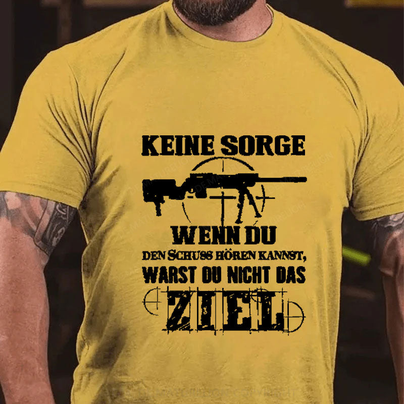 Keine Sorge! Wenn Du Den Schuss Hören Kannst Warst Du Nicht Das Ziel T-Shirt