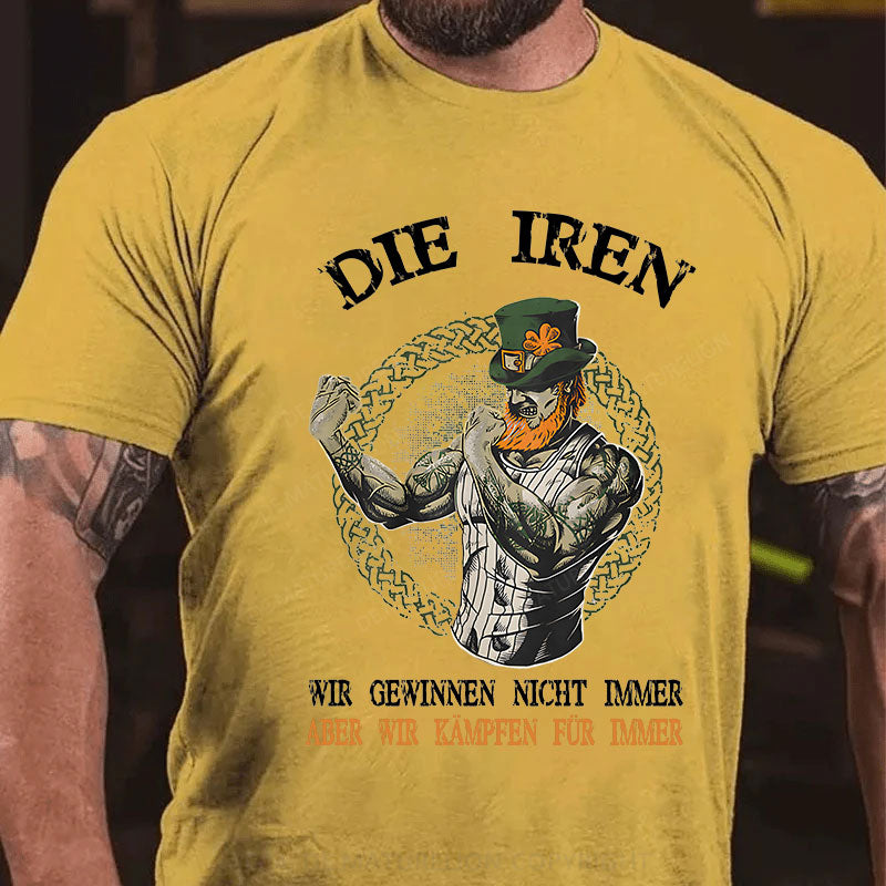 Die Iren Wir Gewinnen Nicht Immer Aber Wir Kämpfen Für Immer T-Shirt