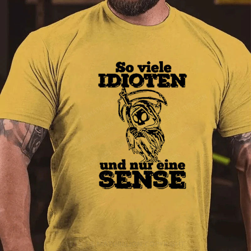 So Viele Idioten Und Nur Eine Sense T-Shirt