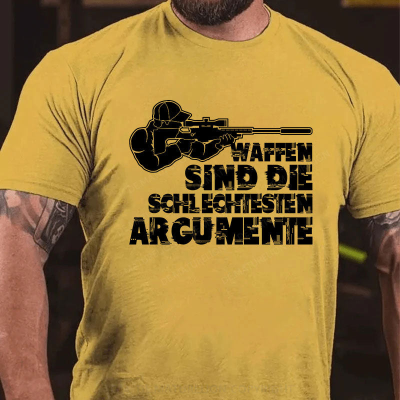 Waffen sind die schlechtesten Argumente T-Shirt