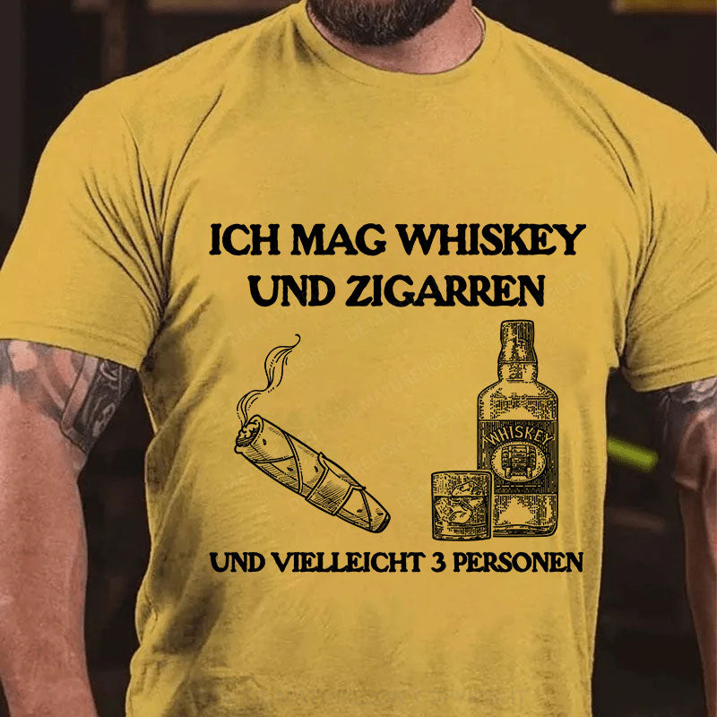 Ich mag Whiskey  und Zigarren  und vielleicht 3 Personen T-Shirt