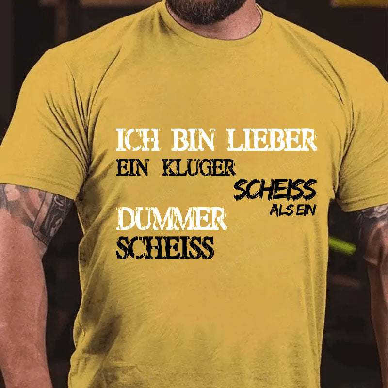 Ich Bin Lieber Ein Kluger Scheiss Als Ein Dummer Scheiss T-Shirt