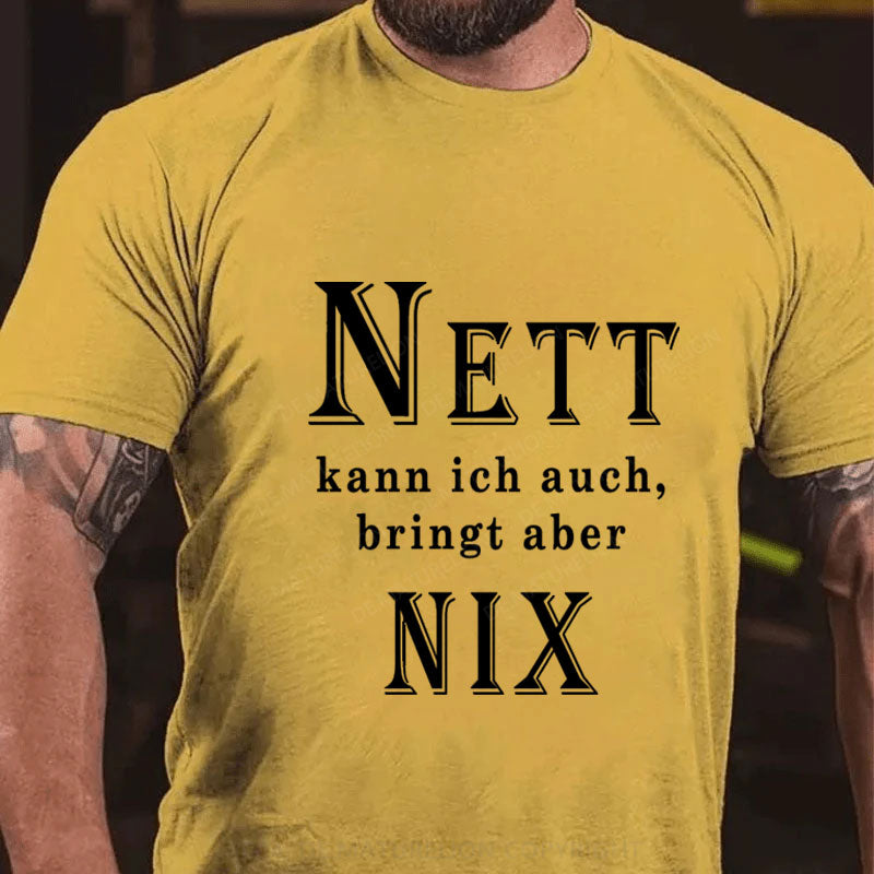 Nett Kann Ich Auch Bringt Aber Nix T-Shirt