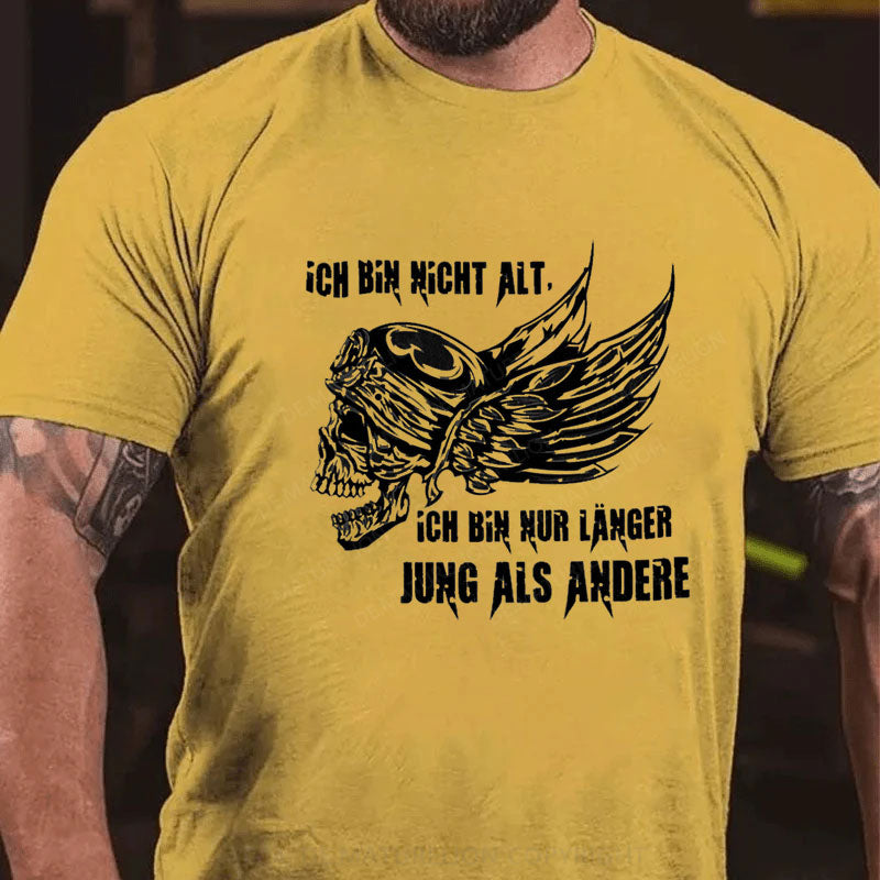 Ich bin nur länger jung als andere T-Shirt