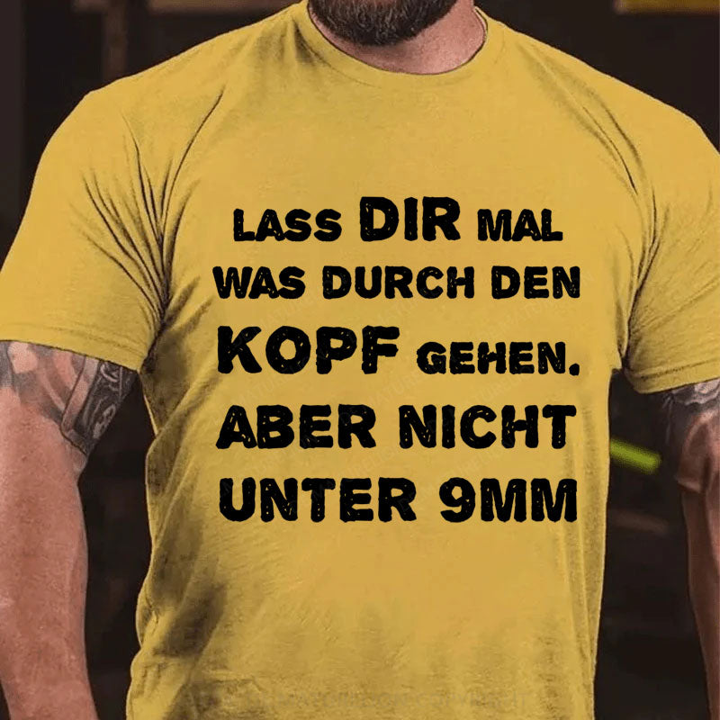 Lass Dir Mal Was Durch Den Kopf Gehen T-Shirt