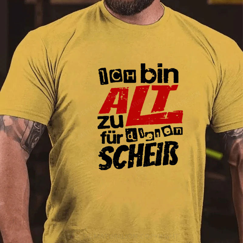 Ich Bin Zu Alt Für Diesen Scheiß T-Shirt