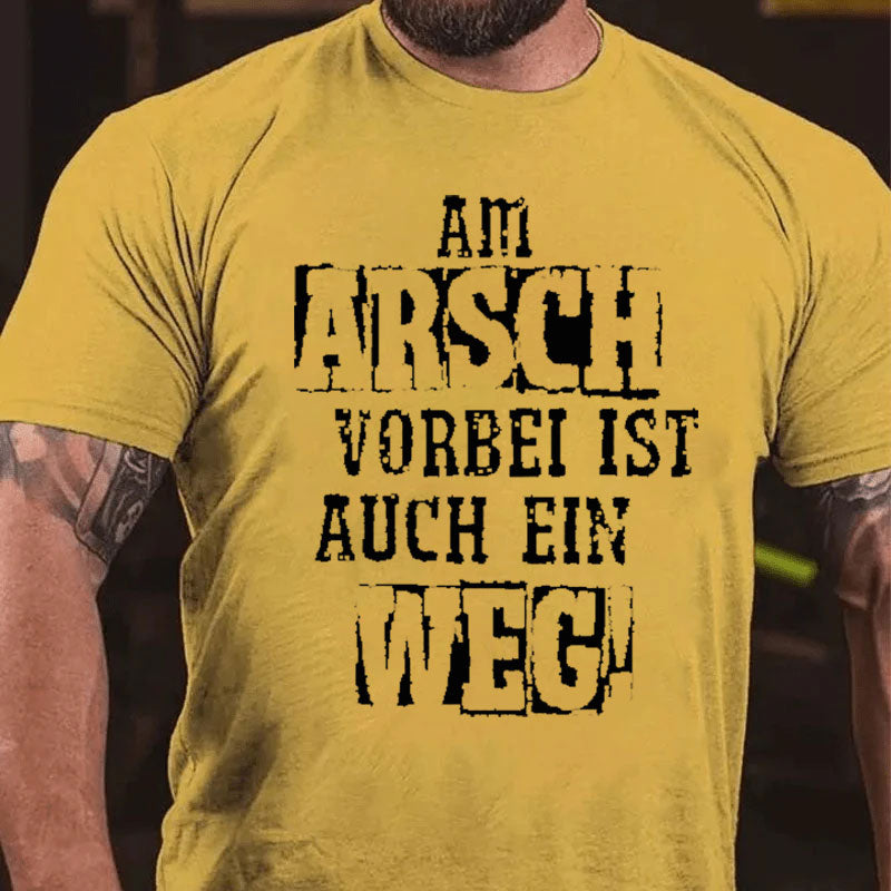 Am Arsch Vorbei Ist Auch Ein Weg T-Shirt