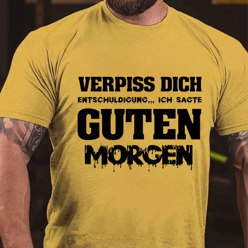 Verpiss Dich Entschuldigung...Ich Sagte Guten Morgen T-Shirt