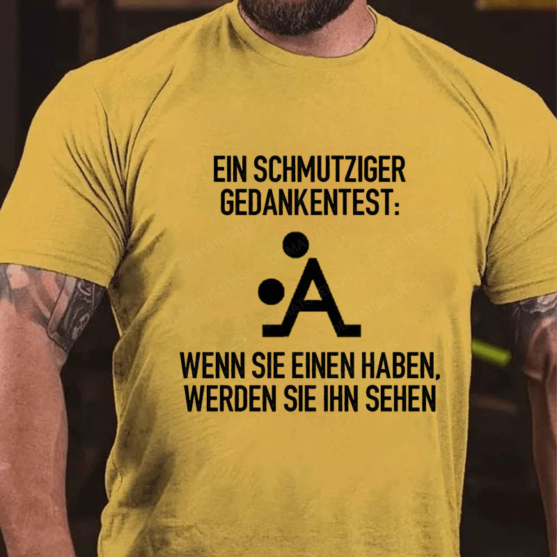 Ein Schmutziger Gedankentest T-Shirt