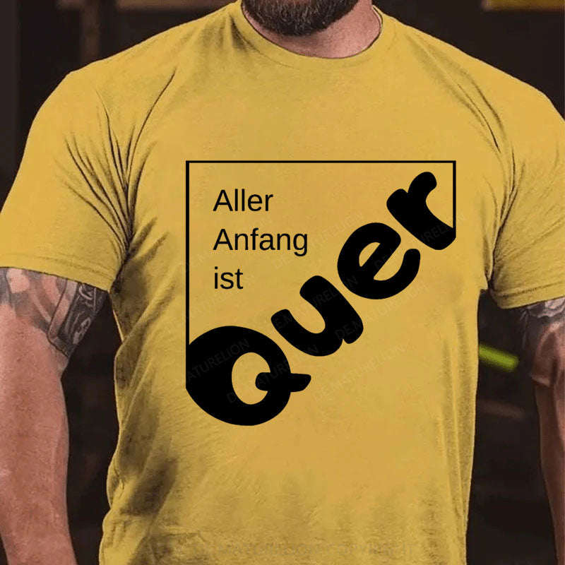 Aller Anfang Ist Quer T-Shirt