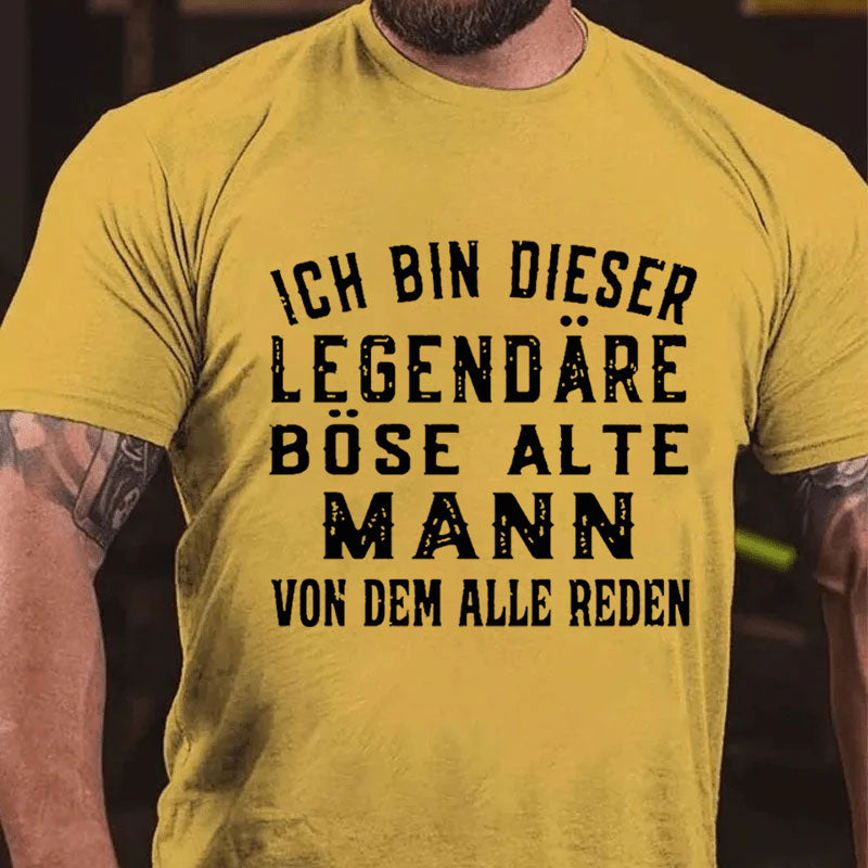 Ich Bin Dieser Legendäre Böse Alte Mann Von Dem Alle Reden T-Shirt