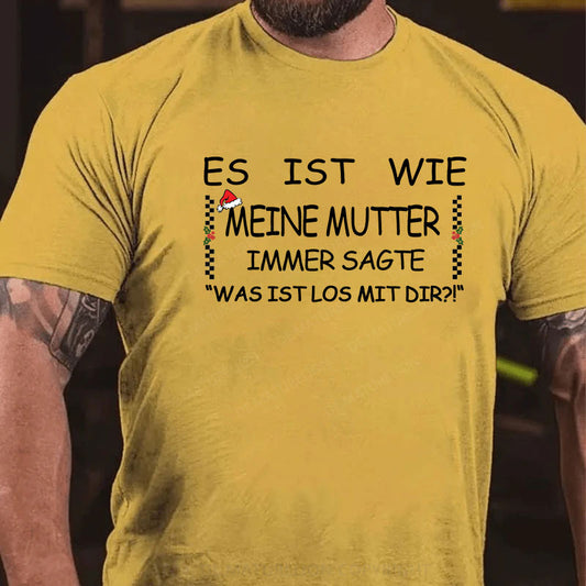 Es Ist Wie Meine Mutter Immer Sagte „Was Ist Los Mit Dir!“ T-Shirt