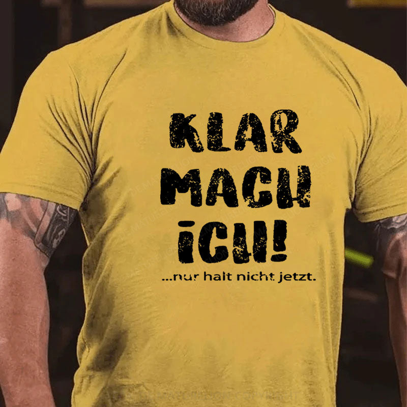 Klar Mach Ich...Nur Halt Nicht Jetzt T-Shirt