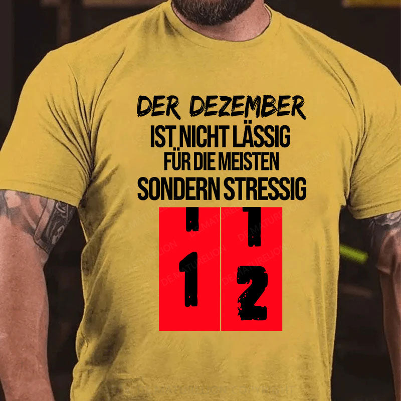 Der Dezember ist nicht lässig für die meisten, sondern stressig T-Shirt