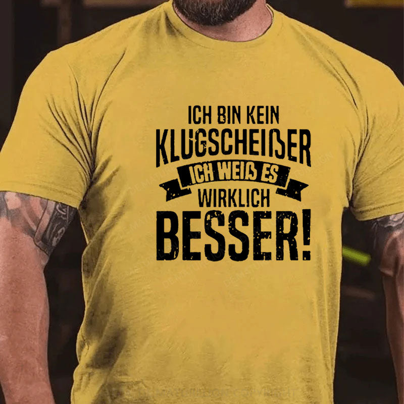 Ich Bin Kein Klugscheiβer Ich Weiβ Es Wirklich Besser T-Shirt